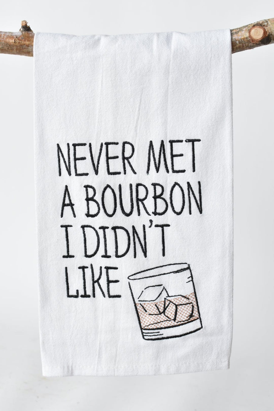 "Never Met A Bourbon I Didn't Like" Tea Towel