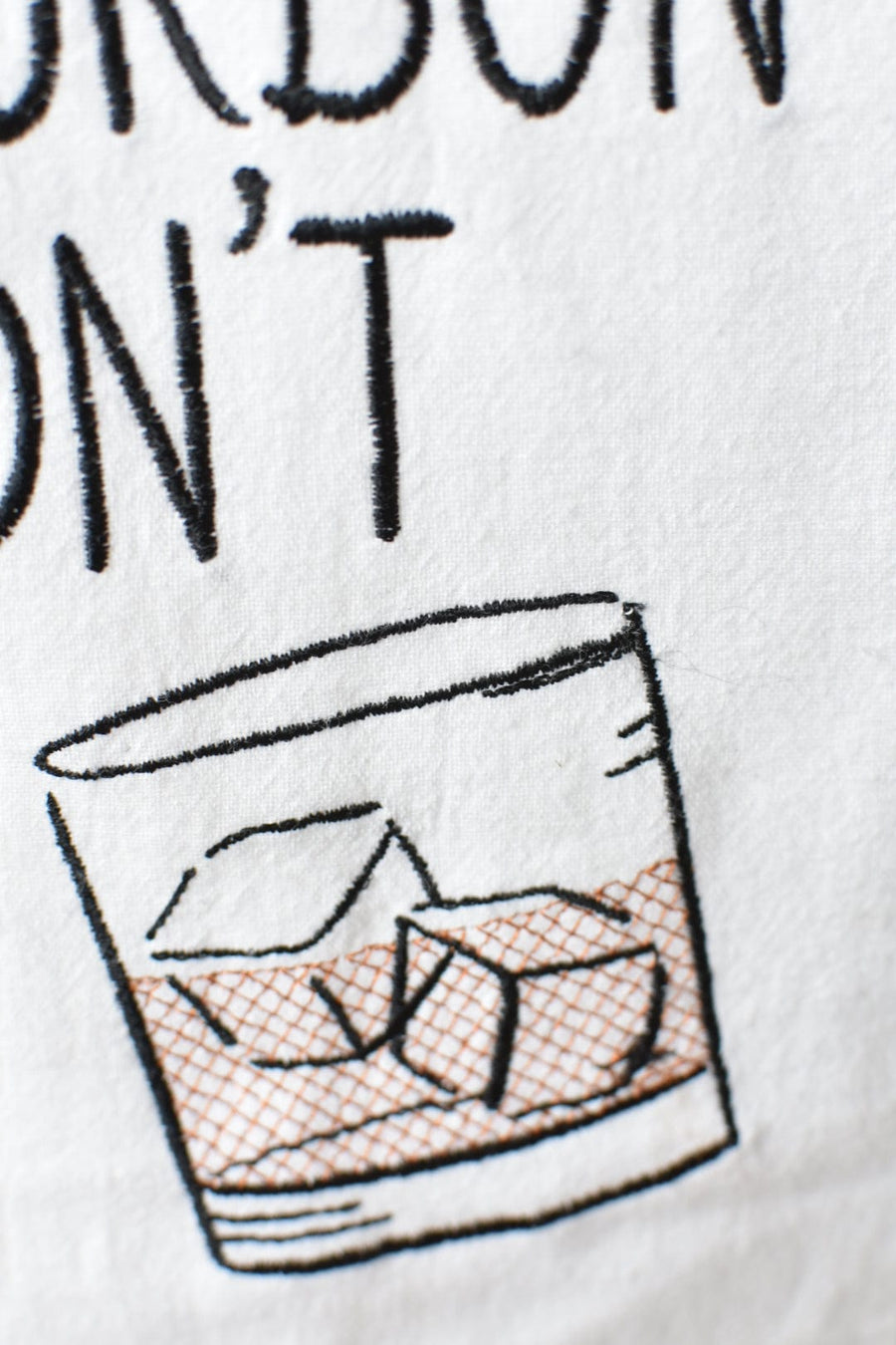 "Never Met A Bourbon I Didn't Like" Tea Towel